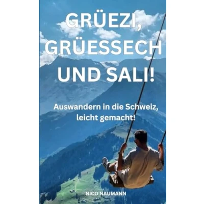 Abbildung von GRÜEZI, GRÜESSECH UND SALI!: Auswandern in die Schweiz, leicht gemacht!