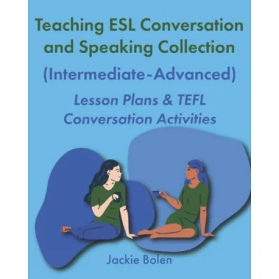 Abbildung von Teaching ESL Conversation and Speaking Collection (Intermediate Advanced): Lesson Plans &amp; TEFL Activities (Teaching ESL/EFL Collections)