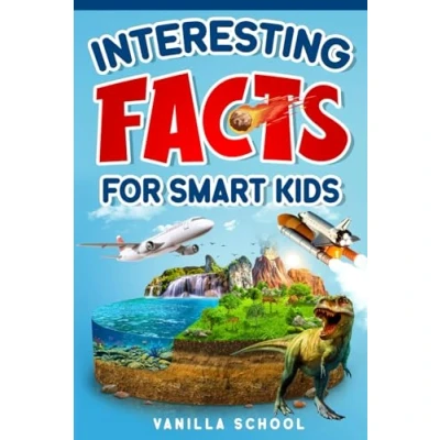 Abbildung von Interesting Facts for Smart Kids: Over 800 Amazing stories curious minds about everything to blow your mind, laugh and learn