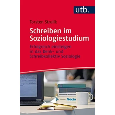 Abbildung von Schreiben im Soziologiestudium: Erfolgreich einsteigen in das Denk und Schreibkollektiv Soziologie (Schreiben Studium)