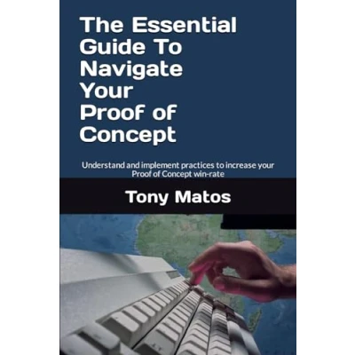 Abbildung von The Essential Guide to Navigate your Proof of Concept: Understand and implement practices increase Concept win rate