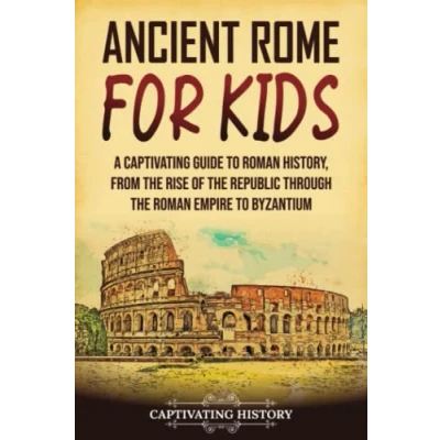 Abbildung von Ancient Rome for Kids: A Captivating Guide to Roman History, from the Rise of Republic through Empire Byzantium (History Children)