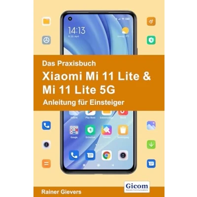 Abbildung von Das Praxisbuch Xiaomi Mi 11 Lite &amp; 5G Anleitung für Einsteiger