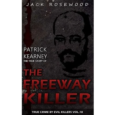 Abbildung von Patrick Kearney: The True Story of Freeway Killer: Historical Serial Killers and Murderers (True Crime by Evil Killers, Band 18)