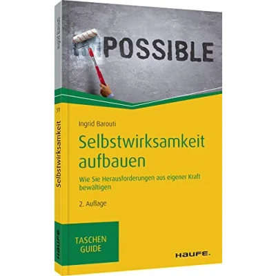 Abbildung von Selbstwirksamkeit aufbauen: Wie Sie Herausforderungen aus eigener Kraft bewältigen (Haufe TaschenGuide)