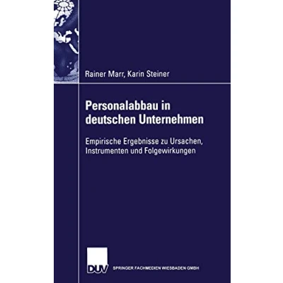 Abbildung von Personalabbau in deutschen Unternehmen: Empirische Ergebnisse zu Ursachen, Instrumenten und Folgewirkungen (Gabler Edition Wissenschaft)