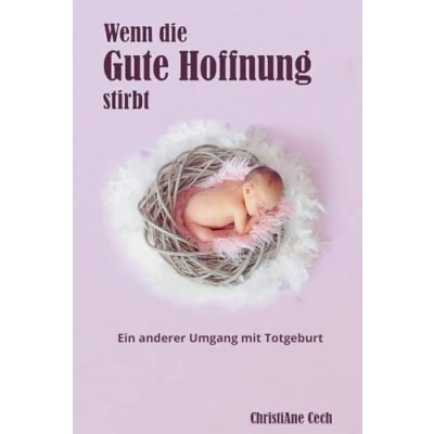 Abbildung von Wenn die gute Hoffnung stirbt: Ein anderer Umgang mit Totgeburt