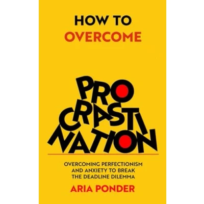 Abbildung von How to Overcome Procrastination: Overcoming Perfectionism and Anxiety Break the Deadline Dilemma (Empower Mind)