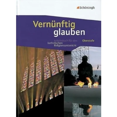 Abbildung von Vernünftig glauben Arbeitsbuch für den katholischen Religionsunterricht in der gymnasialen Oberstufe: Schülerband: Das neue Oberstufe
