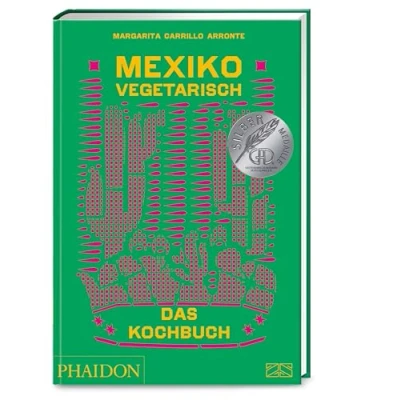 Abbildung von Mexiko vegetarisch Das Kochbuch: Die grüne Bibel der mexikanischen Küche mit 400 authentischen Rezepten ohne Fisch und Fleisch
