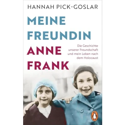 Abbildung von Meine Freundin Anne Frank: Die Geschichte unserer Freundschaft und mein Leben nach dem Holocaust