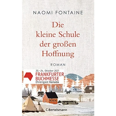 Abbildung von Die kleine Schule Der großen Hoffnung: Roman zum Buchmessengastland Kanada 2021