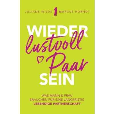 Abbildung von Wieder lustvoll Paar sein: Was Mann und Frau brauchen für eine langfristig lebendige Partnerschaft