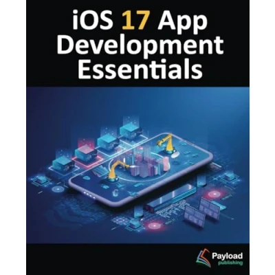 Abbildung von iOS 17 App Development Essentials: Developing Apps with Xcode 15, Swift, and SwiftUI