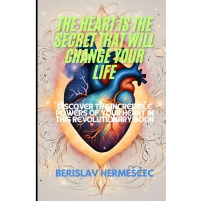 Abbildung von the heart is secret that will change your life: Discover incredible powers of in this revolutionary book