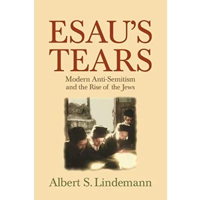 Abbildung von Esau&#039;s Tears: Modern Anti Semitism and the Rise of Jews