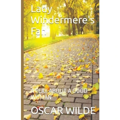 Abbildung von Lady Windermere&#039;s Fan: A PLAY ABOUT GOOD WOMAN