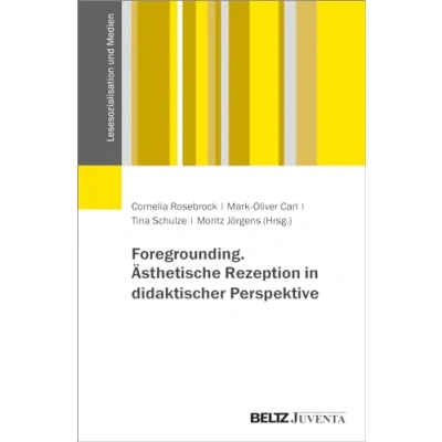 Abbildung von Foregrounding. Ästhetische Rezeption in didaktischer Perspektive (Lesesozialisation und Medien)