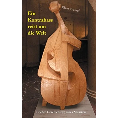 Abbildung von Ein Kontrabass reist um die Welt: Erlebte Geschichte(n) eines Musikers