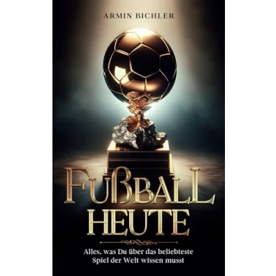 Abbildung von Fußball heute: Alles, was du über das beliebteste Spiel der Welt wissen musst