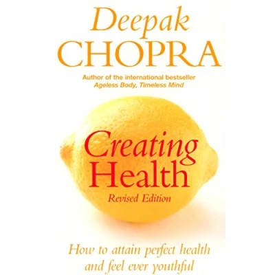 Abbildung von Creating Health: How to attain perfect health and feel ever youthful