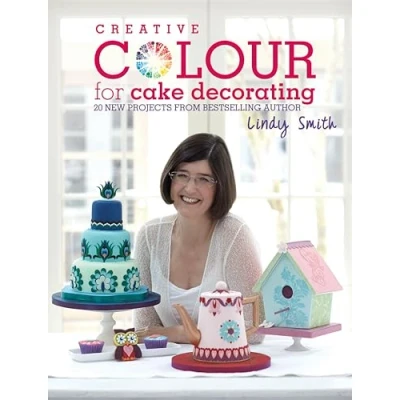 Abbildung von Creative Colour for Cake Decorating: 20 New Projects from Bestselling Author Lindy Smith: Choose Colours Confidently, with Decorating and Baking