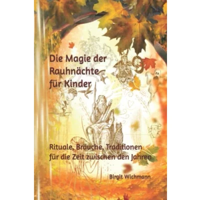 Abbildung von die Magie der Rauhnächte für Kinder: Rituale, Bräuche, Traditionen Zeit zwischen den Jahren (Weihnachtsbücher Weihnachtsgeschichten voller Erst und Vorleser)