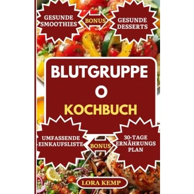 Abbildung von Blutgruppe O KOCHBUCH: Glutenfreie, kohlenhydratarme, proteinreiche Blutgruppendiät Rezepte und Speiseplan für positiv negativ Gewichtsverlust, Fettleber Verdauungsgesundheit