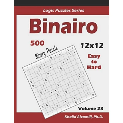 Abbildung von Binairo (Binary Puzzle): 500 Easy to Hard (12x12) : Keep Your Brain Young (Logic Puzzles Series, Band 23)