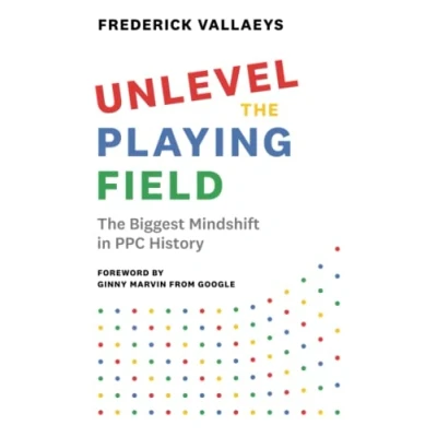 Abbildung von Unlevel The Playing Field: Biggest Mindshift in PPC History