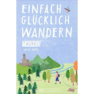 Abbildung von Einfach glücklich wandern im Taunus: Entspannte Wanderungen zum Wohlfühlen und genießen. Ein Wanderführer mit leichten Touren, allen wichtigen Infos, Tourenkarten Tipps.