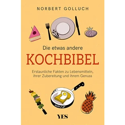 Abbildung von Die etwas andere Kochbibel: Erstaunliche Fakten zu Lebensmitteln, ihrer Zubereitung und ihrem Genuss
