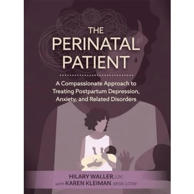 Abbildung von The Perinatal Patient: A Compassionate Approach to Treating Postpartum Depression, Anxiety, and Related Disorders