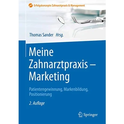 Abbildung von Meine Zahnarztpraxis Marketing: Patientengewinnung, Markenbildung, Positionierung (Erfolgskonzepte &amp; Management)