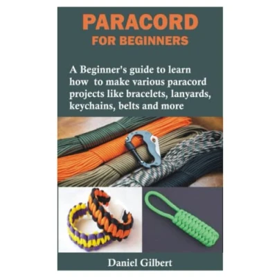 Abbildung von paracord FOR BEGINNERS: A Beginner’s guide to learn how make various projects like bracelets, lanyards, keychains, belts and more