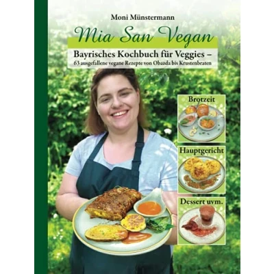 Abbildung von Mia San Vegan: Bayrisches Kochbuch für Veggies 63 ausgefallene vegane Rezepte von Obazda bis Krustenbraten