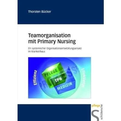 Abbildung von Teamorganisation mit Primary Nursing: Ein systemischer Organisationsentwicklungsansatz im Krankenhaus