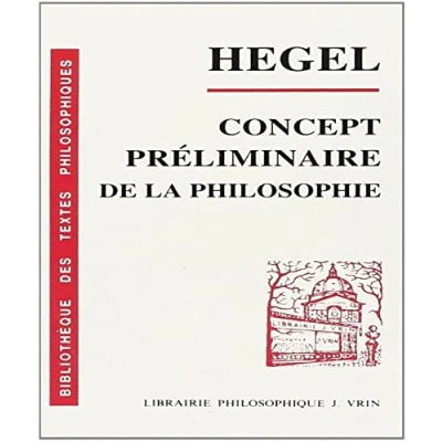 Abbildung von G.W.F. Hegel: Concept Preliminaire de la Philosophie l&#039;Encyclopedie Des Sciences Philosophiques En Abrege (Bibliotheque Textes Poche)
