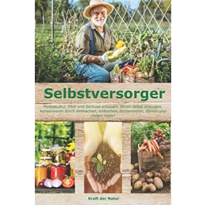 Abbildung von Selbstversorger: Permakultur, Obst und Gemüse anbauen, Strom selbst erzeugen, konservieren durch einmachen, einkochen, fermentieren, dörren vielem mehr!