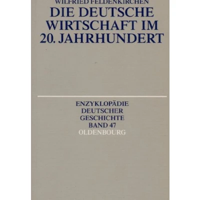 Abbildung von Die deutsche Wirtschaft im 20. Jahrhundert (Enzyklopädie deutscher Geschichte, 47, Band 47)