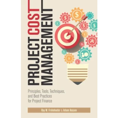 Abbildung von Project Cost Management: Principles, Tools, Techniques, and Best Practices for Finance