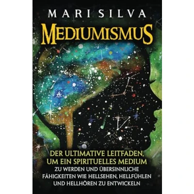Abbildung von Mediumismus: Der ultimative Leitfaden, um ein spirituelles Medium zu werden und übersinnliche Fähigkeiten wie Hellsehen, Hellfühlen Hellhören entwickeln (Spiritualität überall uns herum)
