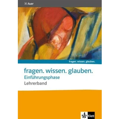 Abbildung von Band für die Einführungsphase. Katholische Religion: Handreichungen den Unterricht ab Klasse 10 (fragen. wissen. glauben.)