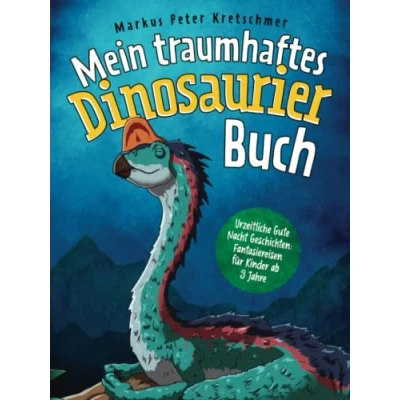 Abbildung von Mein traumhaftes Dinosaurier Buch Urzeitliche Gute Nacht Geschichten: Fantasiereisen für Kinder ab 3 Jahre (Gute Geschichten mit sanftmütigen Dinosauriern)