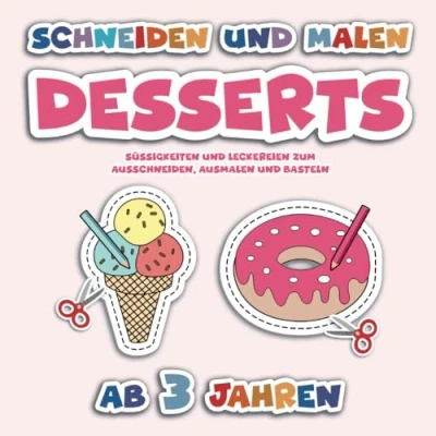 Abbildung von Ausschneiden für Kinder ab 3: Desserts, Süßigkeiten und Leckereien zum Ausschneiden, Ausmalen Basteln (Ausschneiden 3 Jahre)