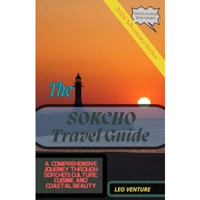 Abbildung von SOKCHO TRAVEL GUIDE 2024: A Comprehensive Journey Through Sokcho&#039;s Culture, Cuisine, And Coastal Beauty (Leo Venture 2024 Adventure)