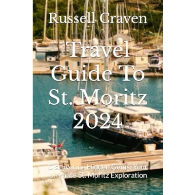 Abbildung von Travel Guide To St. Moritz 2024: Discovering Hidden Gems: Your Ultimate Exploration