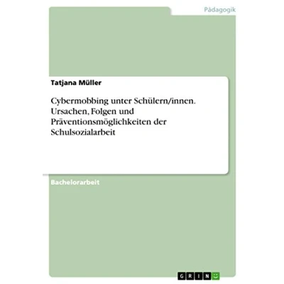 Abbildung von Cybermobbing unter Schülern/innen. Ursachen, Folgen und Präventionsmöglichkeiten der Schulsozialarbeit
