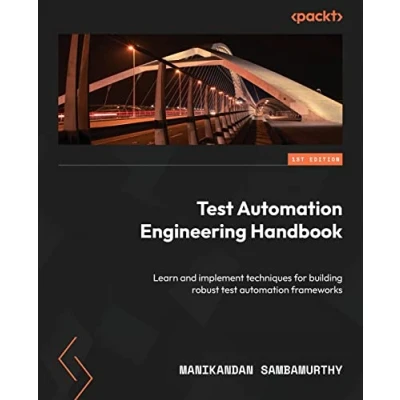Abbildung von test automation Engineering Handbook: Learn and implement techniques for building robust frameworks