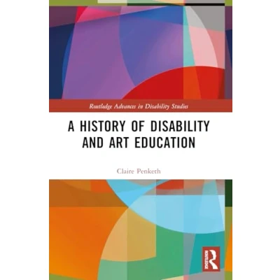 Abbildung von A History of Disability and Art Education (Routledge Advances in Studies)